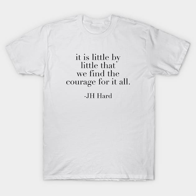 Courage - It is little by little T-Shirt by qpdesignco
